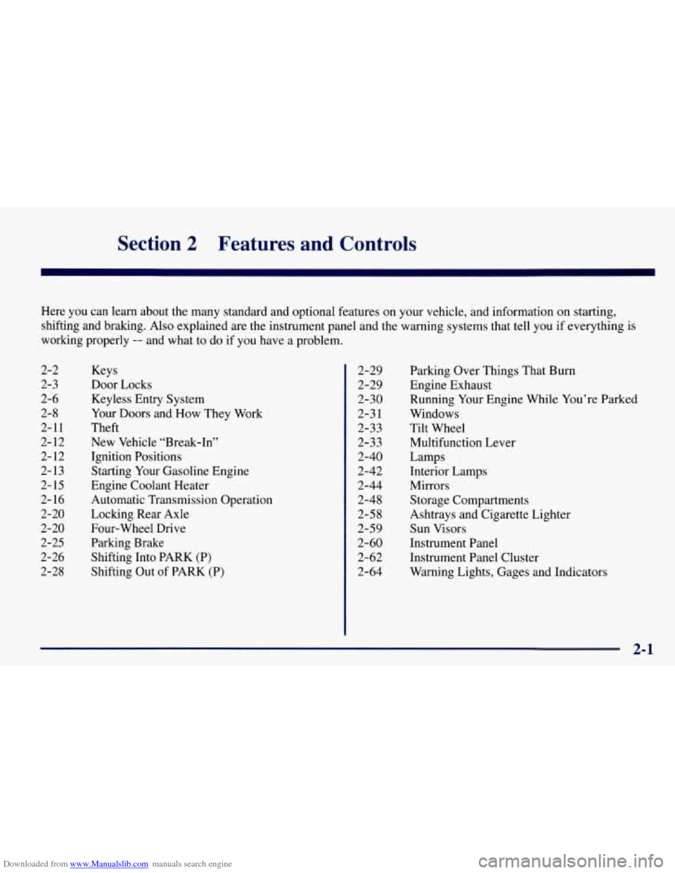 CHEVROLET TAHOE 1997 1.G Owners Manual Downloaded from www.Manualslib.com manuals search engine Section 2 Features and Controls
Here you can learn about the many standard and optional features on your vehicle, and information on s CHEVROLET TAHOE 1997 1.G Owners Manual Downloaded from www.Manualslib.com manuals search engine Section 2 Features and Controls
Here you can learn about the many standard and optional features on your vehicle, and information on s