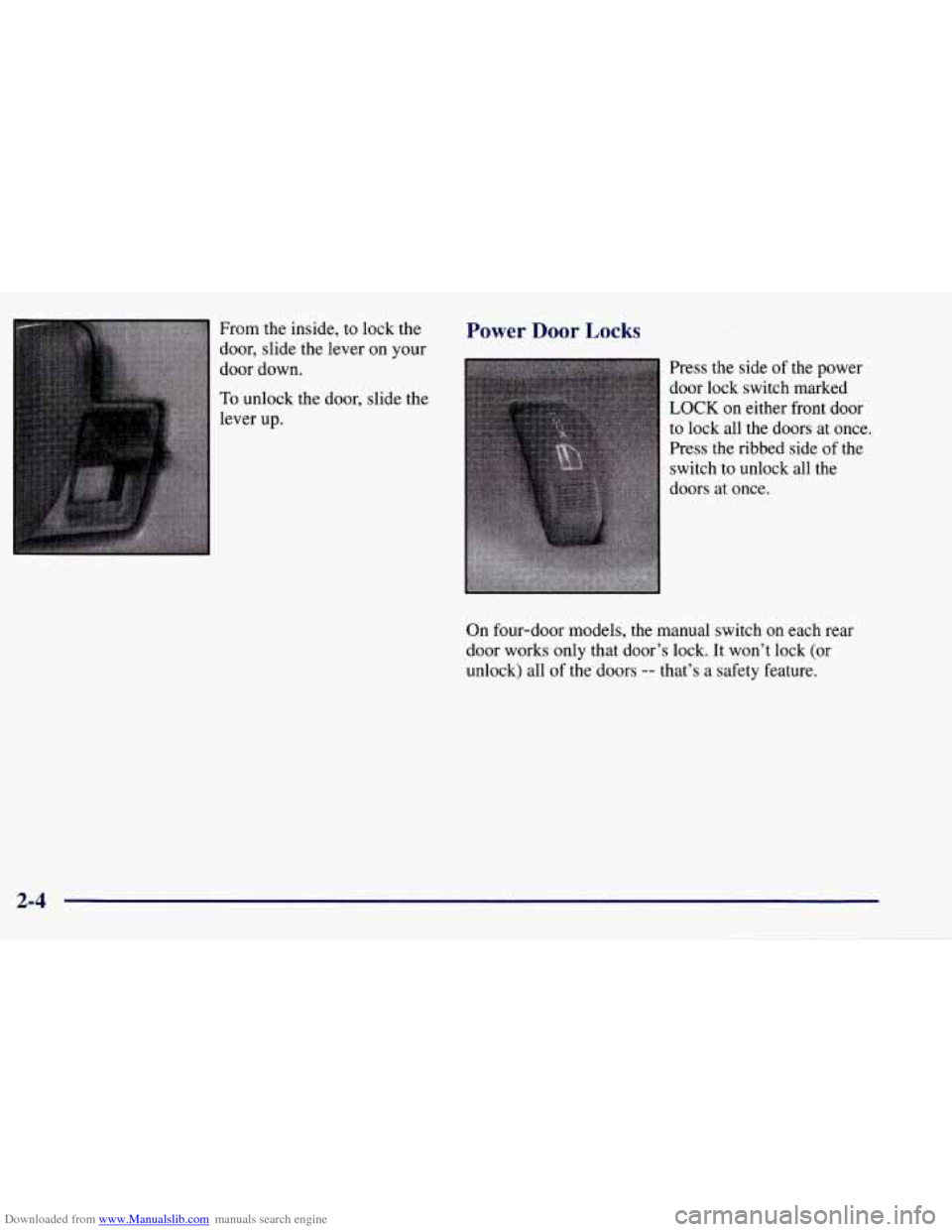 CHEVROLET TAHOE 1997 1.G Owners Manual Downloaded from www.Manualslib.com manuals search engine From the inside,  to lock  the 
door,  slide the lever  on your 
door  down. 
To unlock the door, slide the 
lever  up. 
Power Door Locks 
Pres