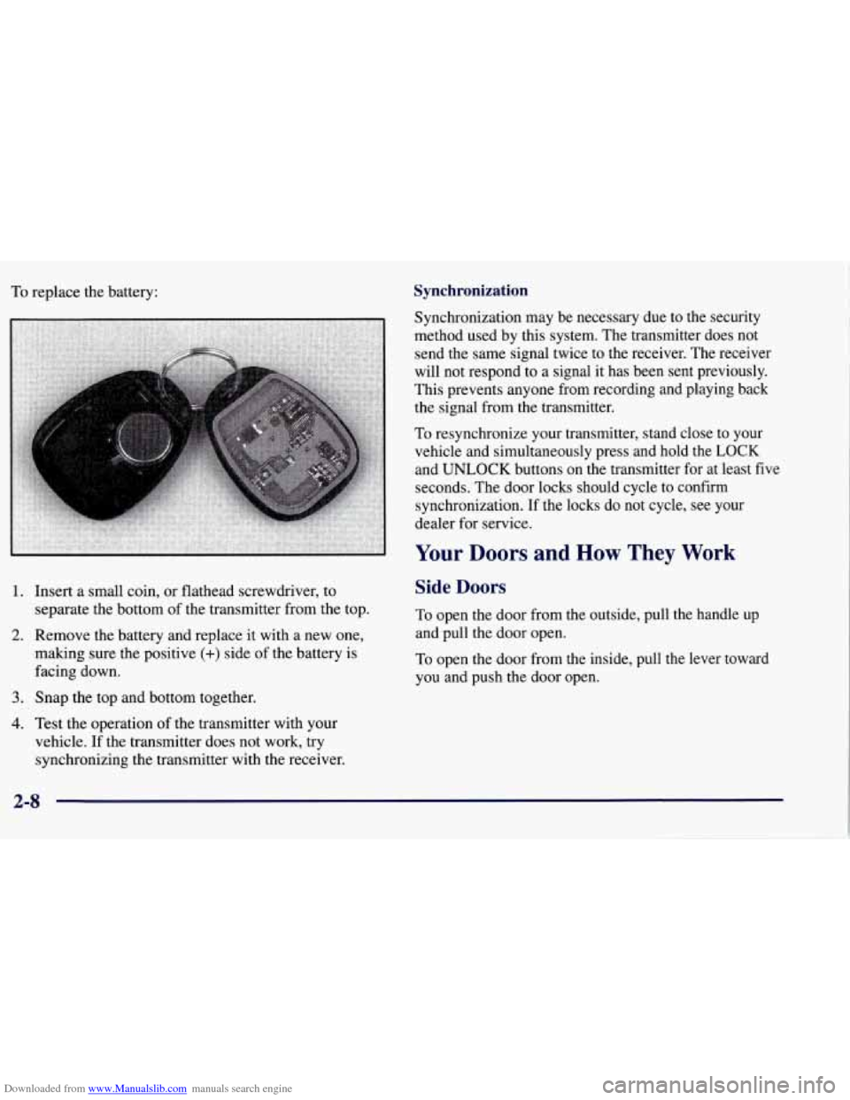 CHEVROLET TAHOE 1997 1.G Owners Manual Downloaded from www.Manualslib.com manuals search engine To replace the battery: Synchronization
Synchronization may be necessary due to the security
method used by this system. The transmit CHEVROLET TAHOE 1997 1.G Owners Manual Downloaded from www.Manualslib.com manuals search engine To replace the battery: Synchronization
Synchronization may be necessary due to the security
method used by this system. The transmit