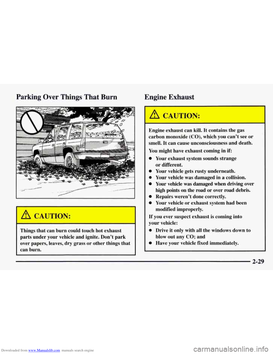 CHEVROLET TAHOE 1997 1.G Owners Manual Downloaded from www.Manualslib.com manuals search engine Parking  Over  Things  That  Burn Engine  Exhaust 
I A CAUl mON: 
Things that can burn  could touch hot exhaust 
parts  under  your vehicle  an