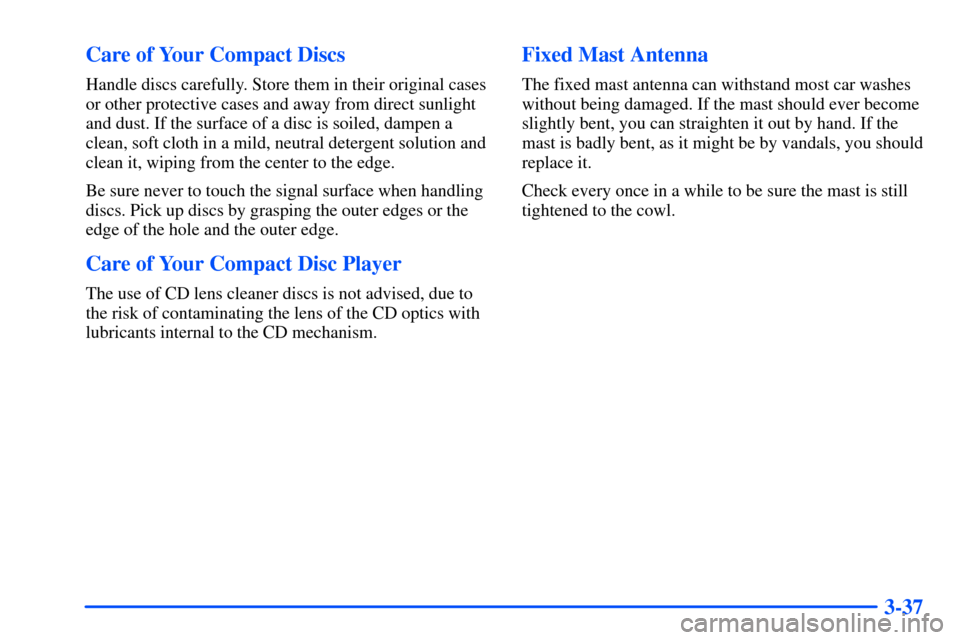 CHEVROLET TAHOE 2000 1.G Owners Manual 3-37 Care of Your Compact Discs
Handle discs carefully. Store them in their original cases
or other protective cases and away from direct sunlight
and dust. If the surface of a disc is soiled, dampen 