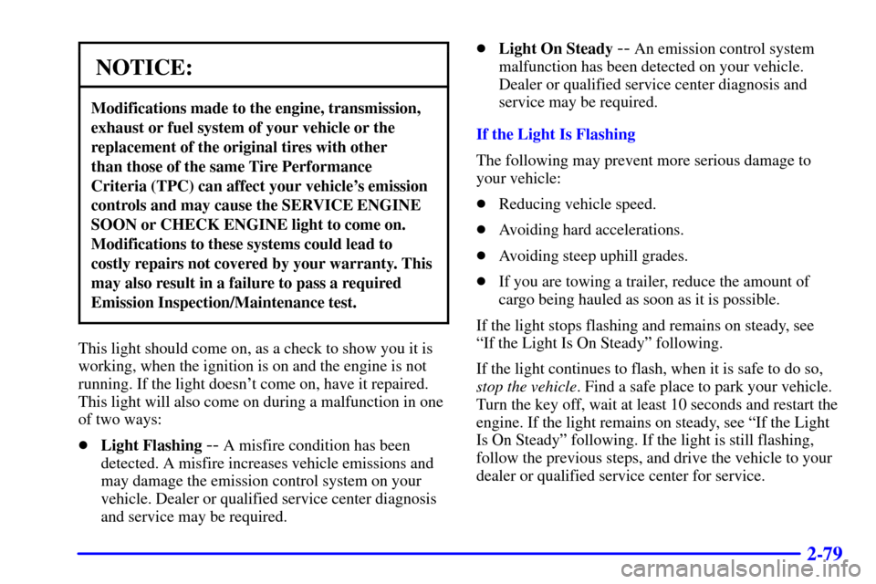 CHEVROLET TAHOE 2001 2.G Owners Manual 2-79
NOTICE:
Modifications made to the engine, transmission,
exhaust or fuel system of your vehicle or the
replacement of the original tires with other
than those of the same Tire Performance
Criter CHEVROLET TAHOE 2001 2.G Owners Manual 2-79
NOTICE:
Modifications made to the engine, transmission,
exhaust or fuel system of your vehicle or the
replacement of the original tires with other
than those of the same Tire Performance
Criter