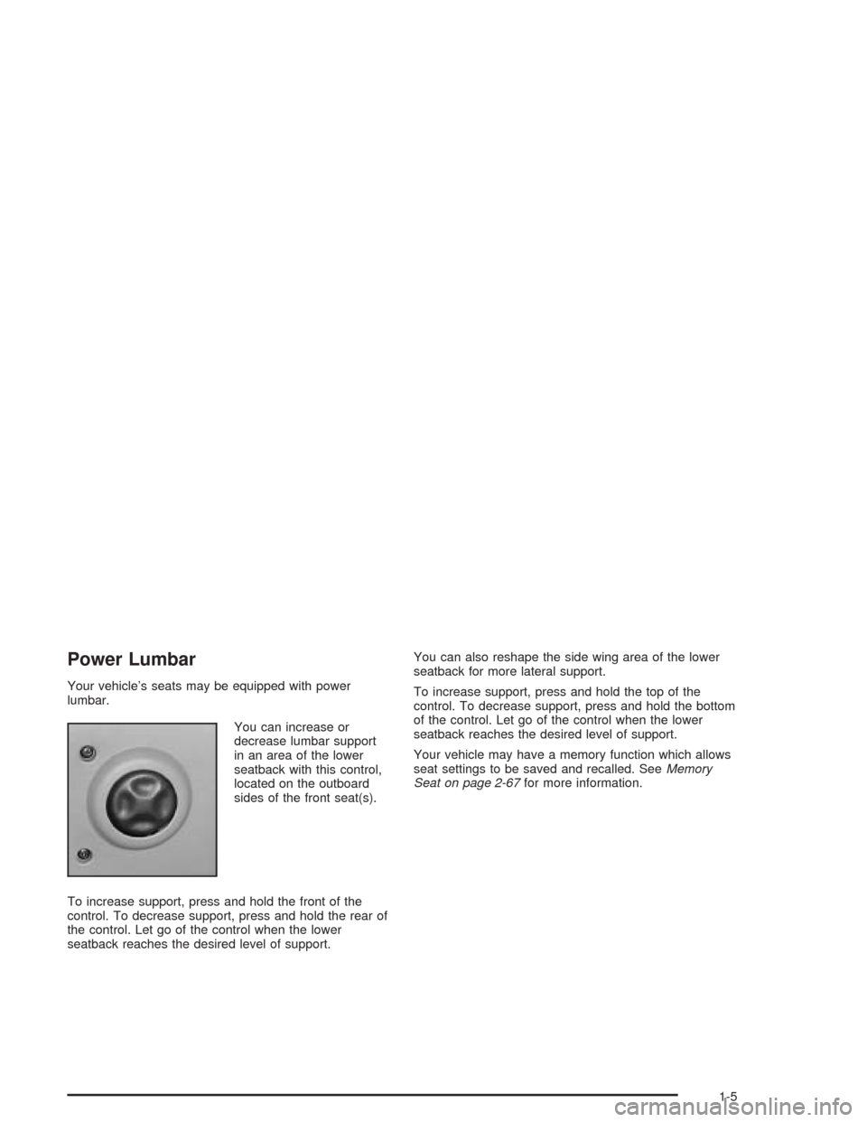 CHEVROLET TAHOE 2004 2.G Owners Manual Power Lumbar
Your vehicle’s seats may be equipped with power
lumbar.
You can increase or
decrease lumbar support
in an area of the lower
seatback with this control,
located on the outboard
sides of 
