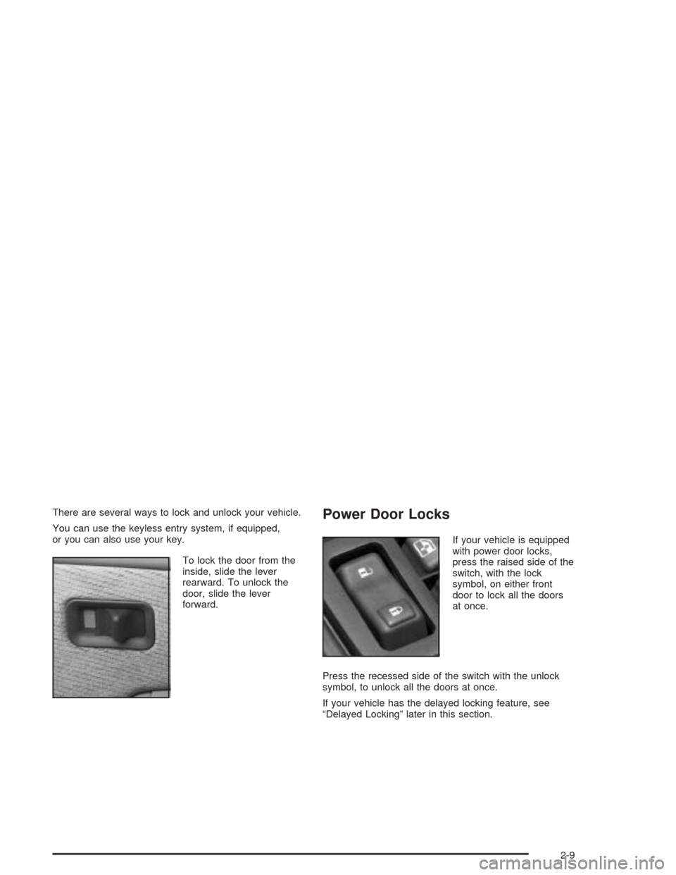 CHEVROLET TAHOE 2004 2.G Owners Manual There are several ways to lock and unlock your vehicle.
You can use the keyless entry system, if equipped,
or you can also use your key.
To lock the door from the
inside, slide the lever
rearward. To 
