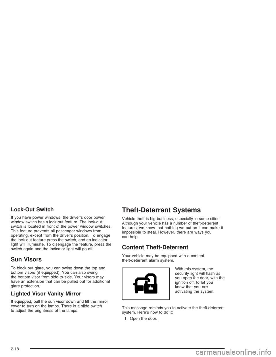 CHEVROLET TAHOE 2004 2.G Owners Manual Lock-Out Switch
If you have power windows, the driver’s door power
window switch has a lock-out feature. The lock-out
switch is located in front of the power window switches.
This feature prevents a