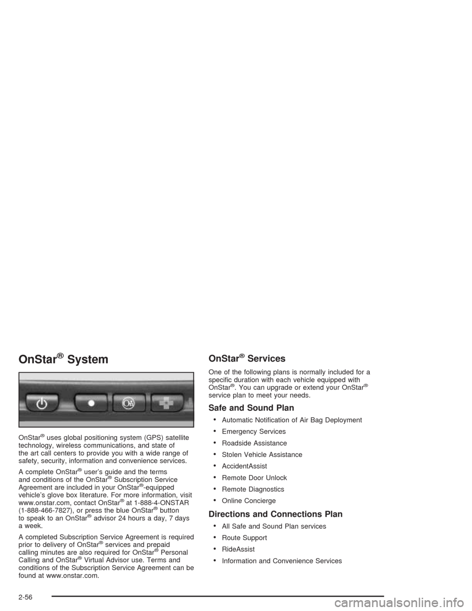 CHEVROLET TAHOE 2004 2.G Owners Manual OnStar®System
OnStar®uses global positioning system (GPS) satellite
technology, wireless communications, and state of
the art call centers to provide you with a wide range of
safety, security, infor