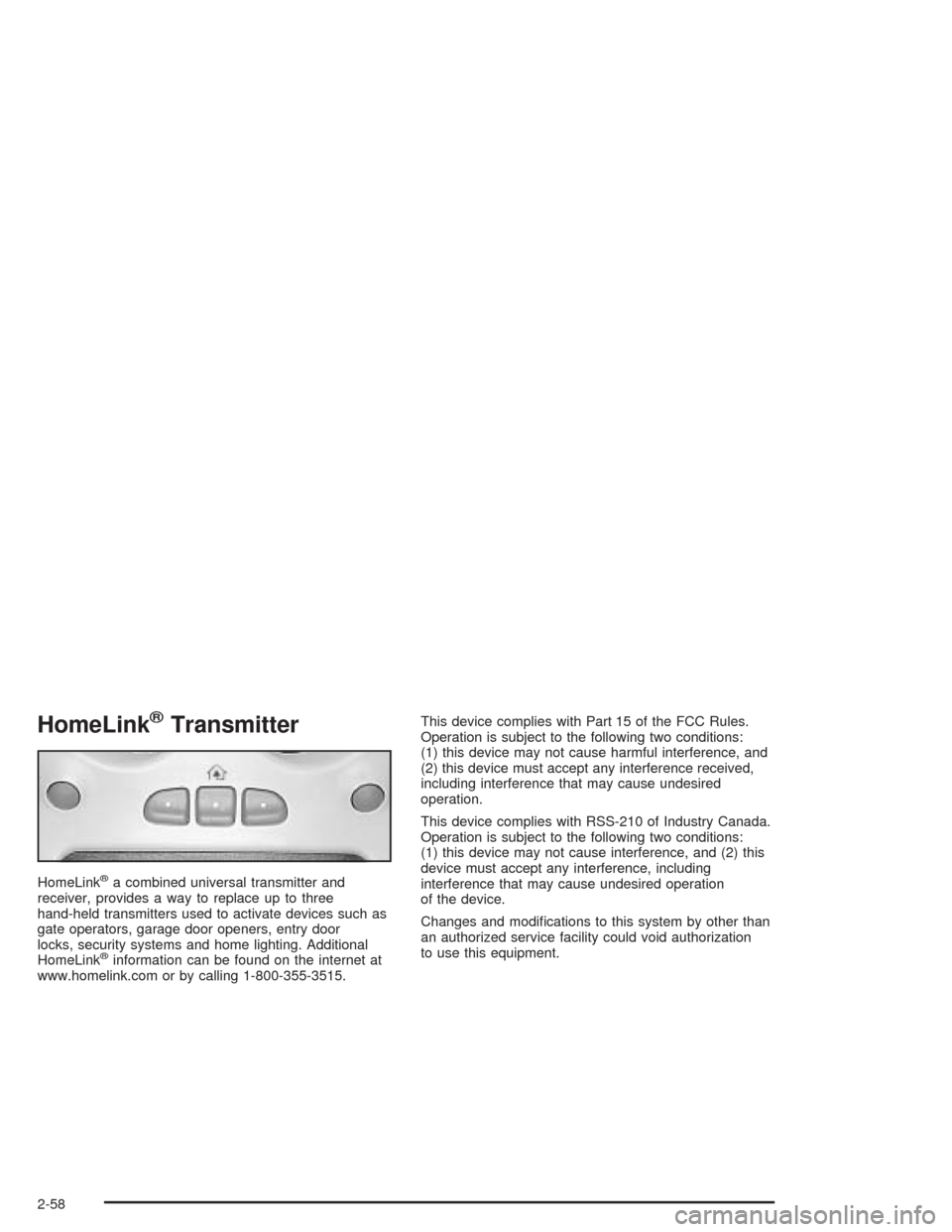 CHEVROLET TAHOE 2004 2.G Owners Manual HomeLink®Transmitter
HomeLink®a combined universal transmitter and
receiver, provides a way to replace up to three
hand-held transmitters used to activate devices such as
gate operators, garage door CHEVROLET TAHOE 2004 2.G Owners Manual HomeLink®Transmitter
HomeLink®a combined universal transmitter and
receiver, provides a way to replace up to three
hand-held transmitters used to activate devices such as
gate operators, garage door