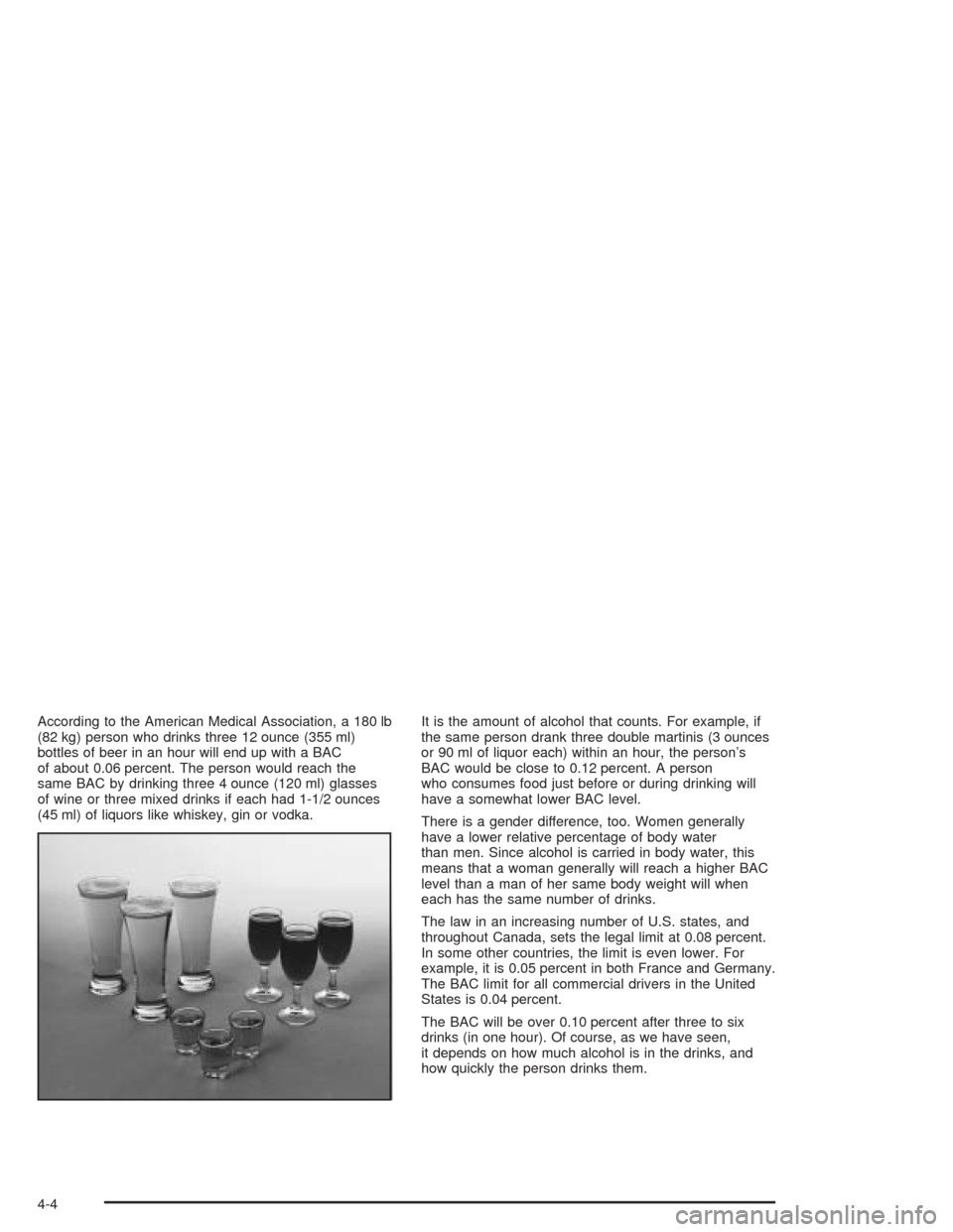 CHEVROLET TAHOE 2004 2.G Owners Manual According to the American Medical Association, a 180 lb
(82 kg) person who drinks three 12 ounce (355 ml)
bottles of beer in an hour will end up with a BAC
of about 0.06 percent. The person would reac CHEVROLET TAHOE 2004 2.G Owners Manual According to the American Medical Association, a 180 lb
(82 kg) person who drinks three 12 ounce (355 ml)
bottles of beer in an hour will end up with a BAC
of about 0.06 percent. The person would reac