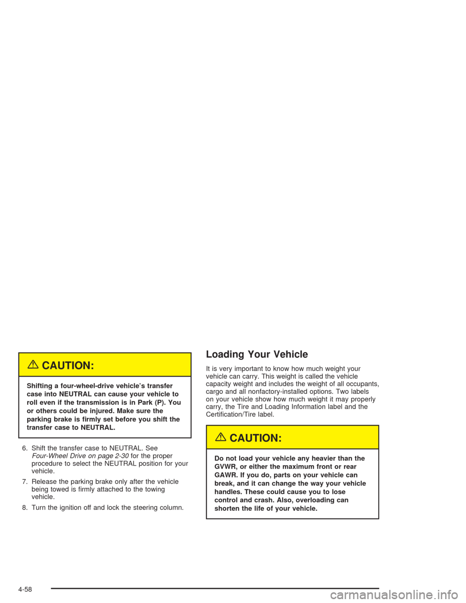 CHEVROLET TAHOE 2004 2.G Owners Manual {CAUTION:
Shifting a four-wheel-drive vehicle’s transfer
case into NEUTRAL can cause your vehicle to
roll even if the transmission is in Park (P). You
or others could be injured. Make sure the
parki CHEVROLET TAHOE 2004 2.G Owners Manual {CAUTION:
Shifting a four-wheel-drive vehicle’s transfer
case into NEUTRAL can cause your vehicle to
roll even if the transmission is in Park (P). You
or others could be injured. Make sure the
parki