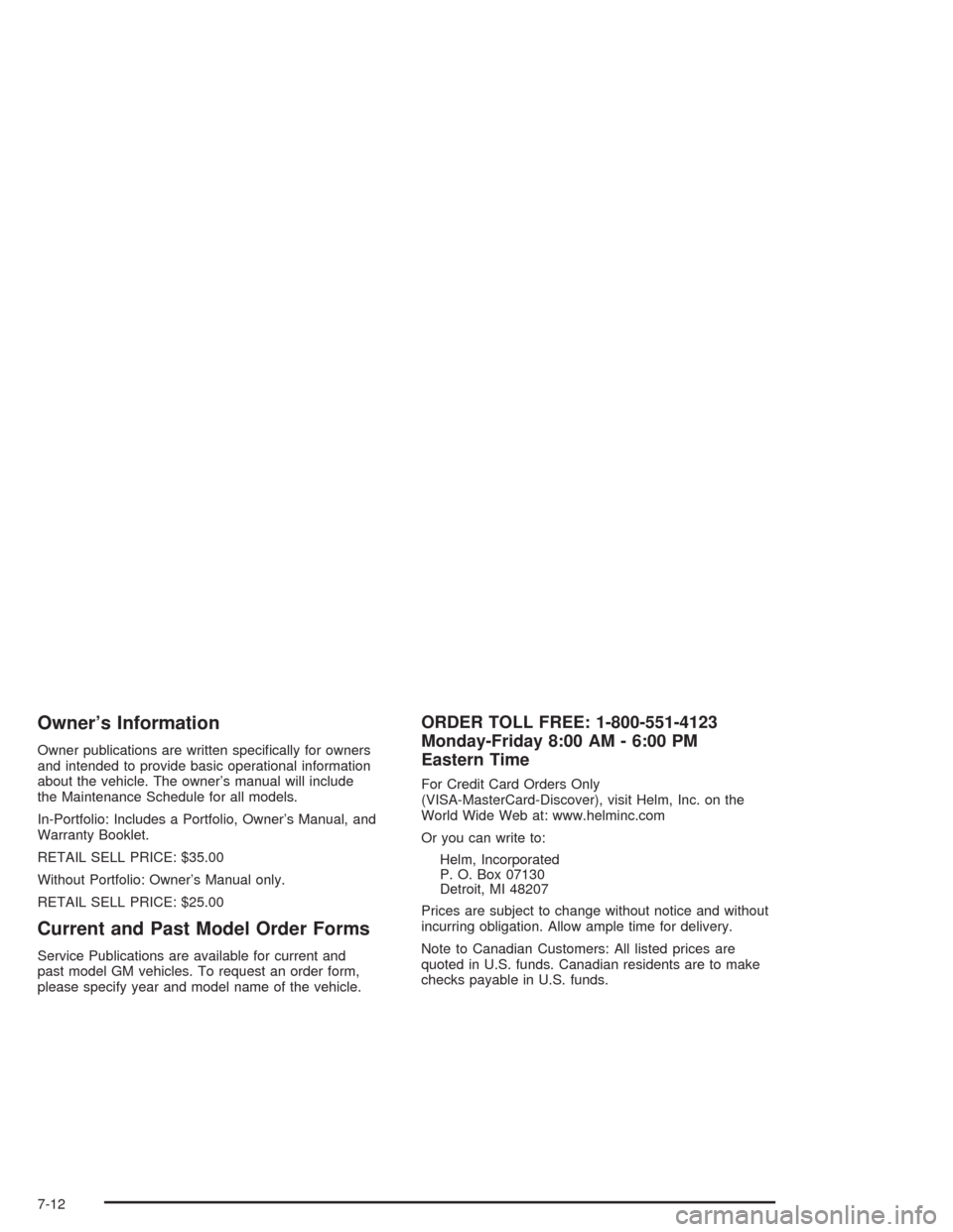 CHEVROLET TAHOE 2004 2.G Owners Manual Owner’s Information
Owner publications are written speci�cally for owners
and intended to provide basic operational information
about the vehicle. The owner’s manual will include
the Maintenance S