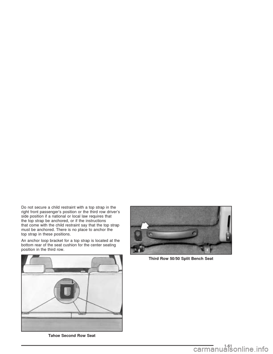 CHEVROLET TAHOE 2004 2.G Owners Manual Do not secure a child restraint with a top strap in the
right front passenger’s position or the third row driver’s
side position if a national or local law requires that
the top strap be anchored,