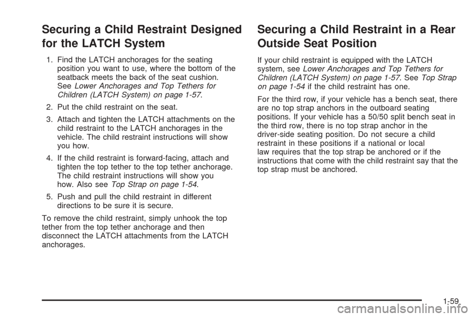 CHEVROLET TAHOE 2005 2.G Owners Manual Securing a Child Restraint Designed
for the LATCH System
1. Find the LATCH anchorages for the seating
position you want to use, where the bottom of the
seatback meets the back of the seat cushion.
See