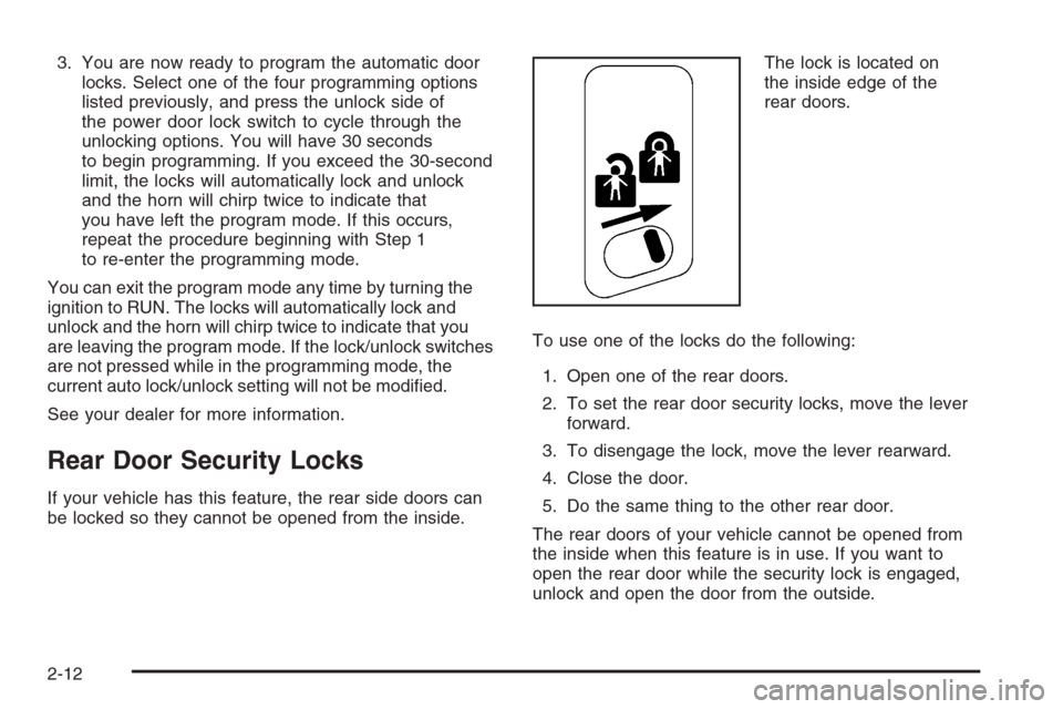 CHEVROLET TAHOE 2006 2.G Owners Manual 3. You are now ready to program the automatic door
locks. Select one of the four programming options
listed previously, and press the unlock side of
the power door lock switch to cycle through the
unl CHEVROLET TAHOE 2006 2.G Owners Manual 3. You are now ready to program the automatic door
locks. Select one of the four programming options
listed previously, and press the unlock side of
the power door lock switch to cycle through the
unl