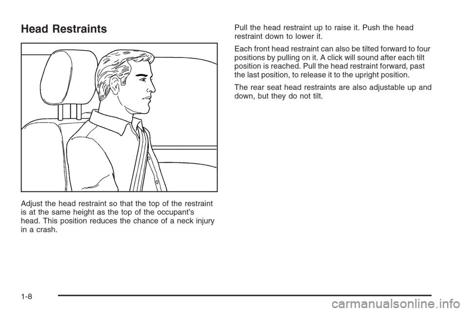 CHEVROLET TAHOE 2006 2.G Owners Manual Head Restraints
Adjust the head restraint so that the top of the restraint
is at the same height as the top of the occupant’s
head. This position reduces the chance of a neck injury
in a crash.Pull 