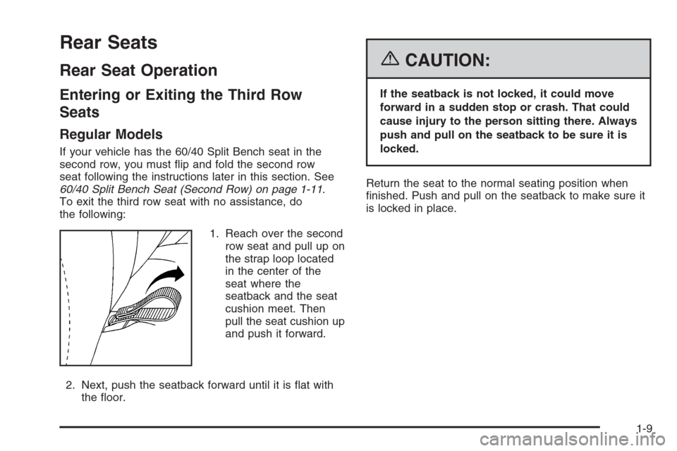 CHEVROLET TAHOE 2006 2.G Owners Manual Rear Seats
Rear Seat Operation
Entering or Exiting the Third Row
Seats
Regular Models
If your vehicle has the 60/40 Split Bench seat in the
second row, you must �ip and fold the second row
seat follow