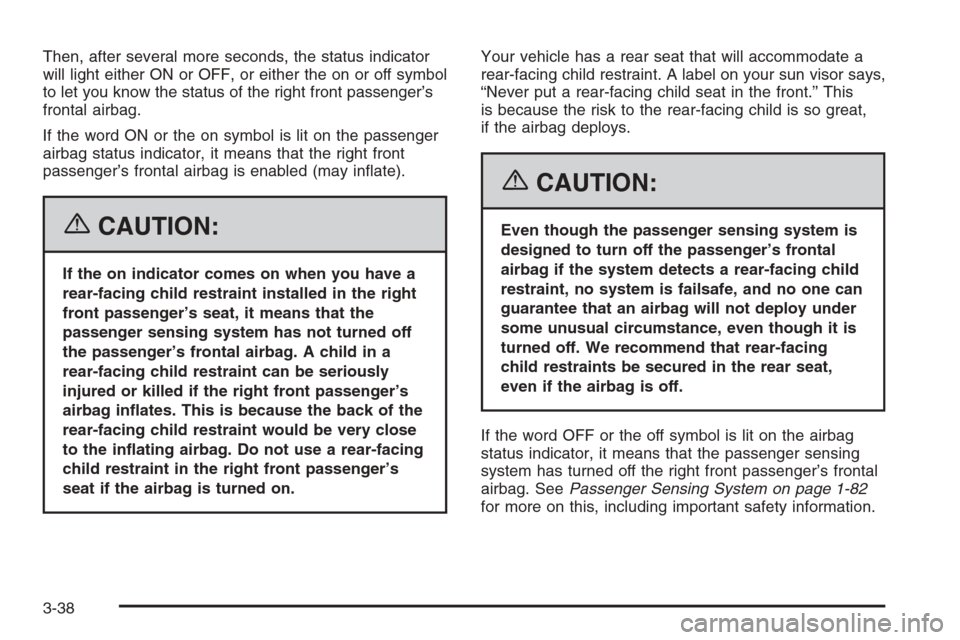 CHEVROLET TAHOE 2006 2.G Owners Manual Then, after several more seconds, the status indicator
will light either ON or OFF, or either the on or off symbol
to let you know the status of the right front passenger’s
frontal airbag.
If the wo CHEVROLET TAHOE 2006 2.G Owners Manual Then, after several more seconds, the status indicator
will light either ON or OFF, or either the on or off symbol
to let you know the status of the right front passenger’s
frontal airbag.
If the wo