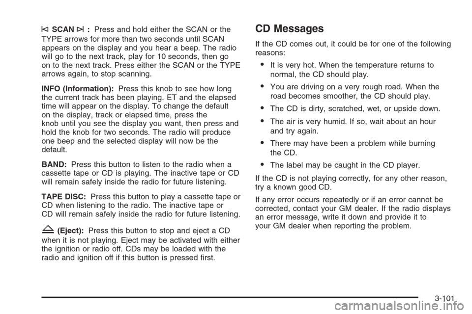 CHEVROLET TAHOE 2006 2.G Owners Manual ©SCAN¨:Press and hold either the SCAN or the
TYPE arrows for more than two seconds until SCAN
appears on the display and you hear a beep. The radio
will go to the next track, play for 10 seconds, th CHEVROLET TAHOE 2006 2.G Owners Manual ©SCAN¨:Press and hold either the SCAN or the
TYPE arrows for more than two seconds until SCAN
appears on the display and you hear a beep. The radio
will go to the next track, play for 10 seconds, th