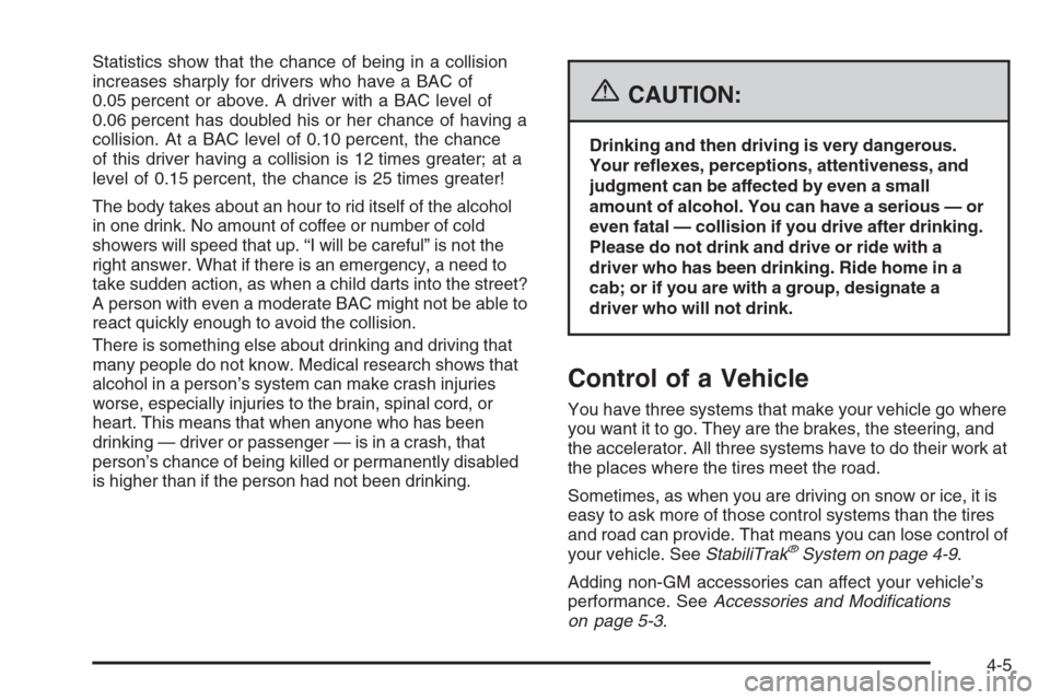 CHEVROLET TAHOE 2006 2.G Owners Manual Statistics show that the chance of being in a collision
increases sharply for drivers who have a BAC of
0.05 percent or above. A driver with a BAC level of
0.06 percent has doubled his or her chance o CHEVROLET TAHOE 2006 2.G Owners Manual Statistics show that the chance of being in a collision
increases sharply for drivers who have a BAC of
0.05 percent or above. A driver with a BAC level of
0.06 percent has doubled his or her chance o