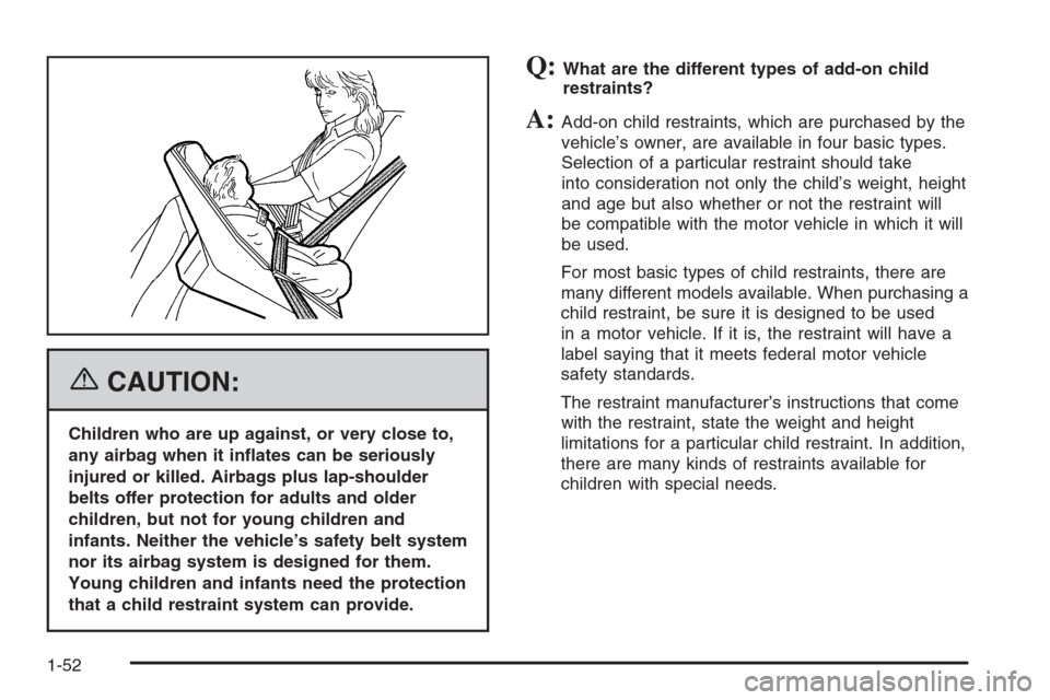 CHEVROLET TAHOE 2006 2.G Owners Manual {CAUTION:
Children who are up against, or very close to,
any airbag when it in�ates can be seriously
injured or killed. Airbags plus lap-shoulder
belts offer protection for adults and older
children, 