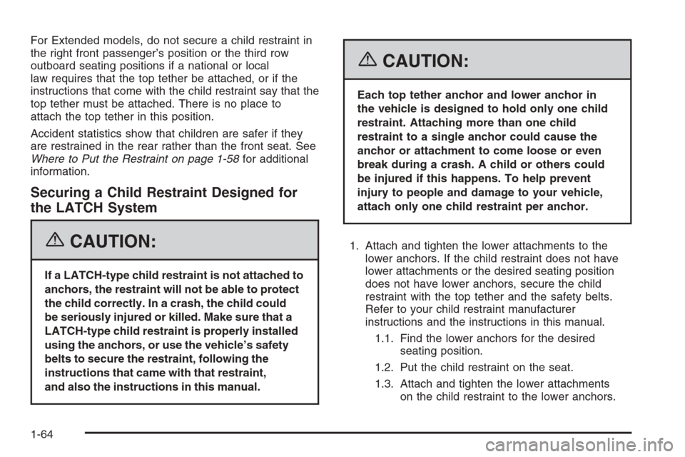 CHEVROLET TAHOE 2006 2.G Owners Manual For Extended models, do not secure a child restraint in
the right front passenger’s position or the third row
outboard seating positions if a national or local
law requires that the top tether be at CHEVROLET TAHOE 2006 2.G Owners Manual For Extended models, do not secure a child restraint in
the right front passenger’s position or the third row
outboard seating positions if a national or local
law requires that the top tether be at