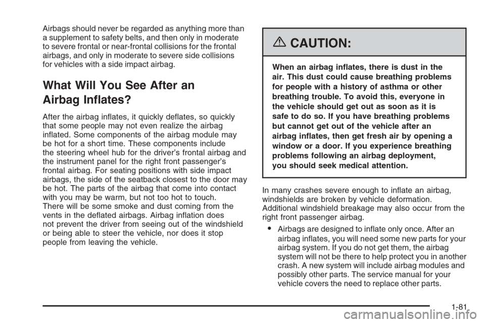 CHEVROLET TAHOE 2006 2.G Owners Manual Airbags should never be regarded as anything more than
a supplement to safety belts, and then only in moderate
to severe frontal or near-frontal collisions for the frontal
airbags, and only in moderat