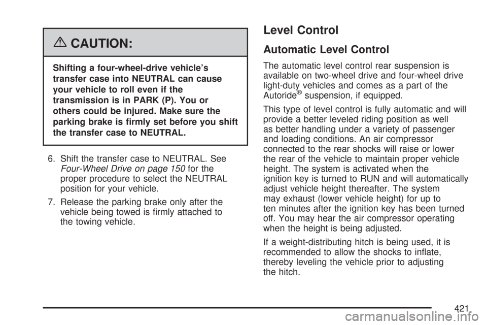 CHEVROLET TAHOE 2007 3.G Owners Manual {CAUTION:
Shifting a four-wheel-drive vehicle’s
transfer case into NEUTRAL can cause
your vehicle to roll even if the
transmission is in PARK (P). You or
others could be injured. Make sure the
parki