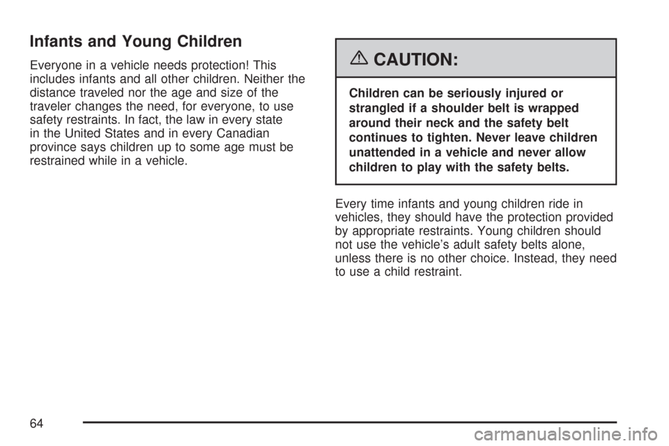 CHEVROLET TAHOE 2007 3.G Owners Manual Infants and Young Children
Everyone in a vehicle needs protection! This
includes infants and all other children. Neither the
distance traveled nor the age and size of the
traveler changes the need, fo