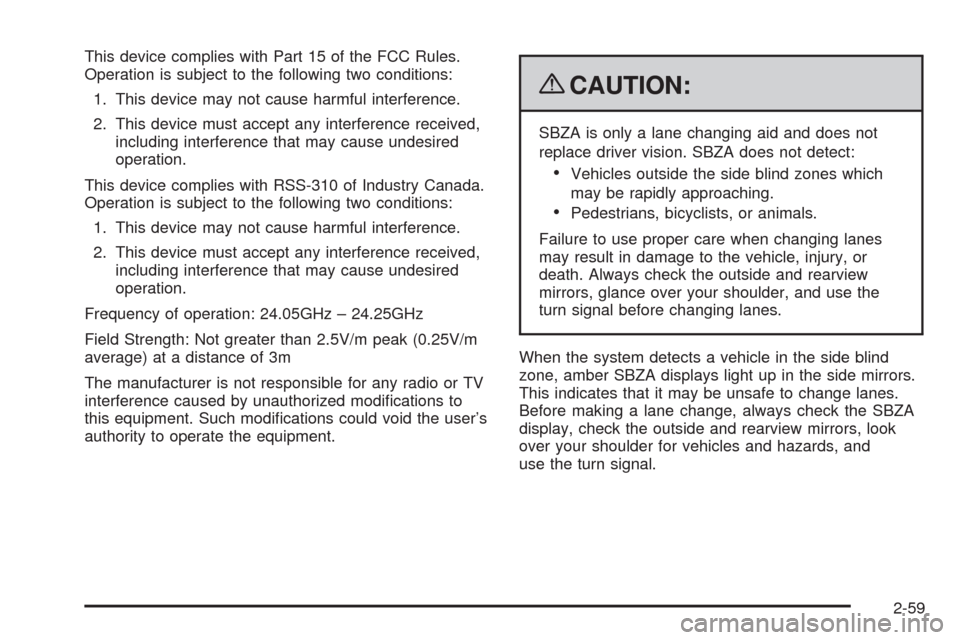 CHEVROLET TAHOE 2009 3.G Owners Manual This device complies with Part 15 of the FCC Rules.
Operation is subject to the following two conditions:
1. This device may not cause harmful interference.
2. This device must accept any interference