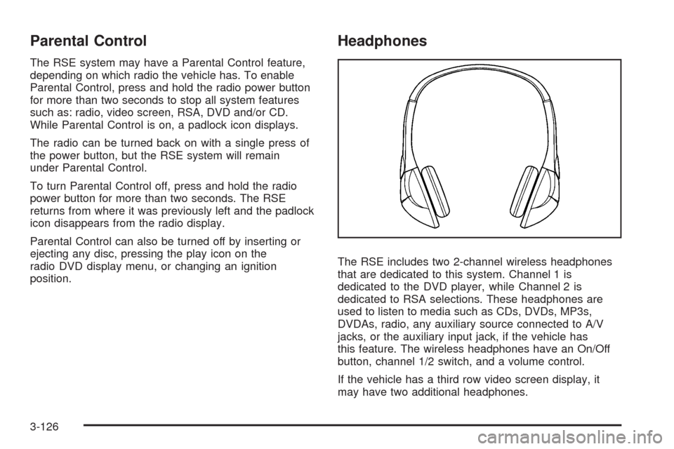 CHEVROLET TAHOE 2009 3.G Owners Manual Parental Control
The RSE system may have a Parental Control feature,
depending on which radio the vehicle has. To enable
Parental Control, press and hold the radio power button
for more than two secon