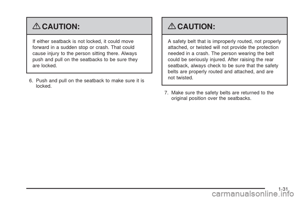 CHEVROLET TAHOE 2009 3.G Owners Manual {CAUTION:
If either seatback is not locked, it could move
forward in a sudden stop or crash. That could
cause injury to the person sitting there. Always
push and pull on the seatbacks to be sure they
