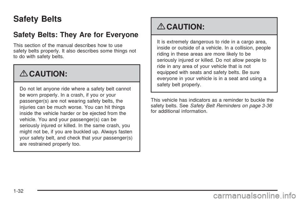 CHEVROLET TAHOE 2009 3.G Owners Manual Safety Belts
Safety Belts: They Are for Everyone
This section of the manual describes how to use
safety belts properly. It also describes some things not
to do with safety belts.
{CAUTION:
Do not let 