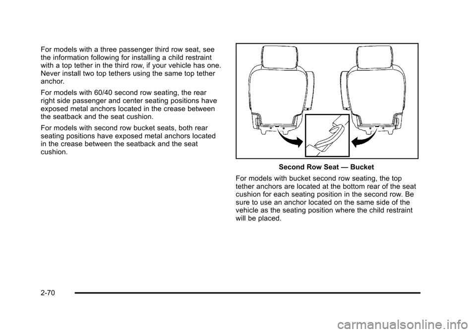 CHEVROLET TAHOE 2010 3.G Owners Manual For models with a three passenger third row seat, see
the information following for installing a child restraint
with a top tether in the third row, if your vehicle has one.
Never install two top teth