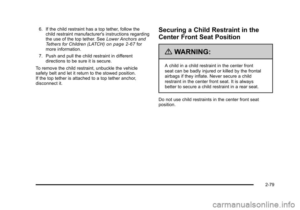 CHEVROLET TAHOE 2010 3.G Owners Manual 6. If the child restraint has a top tether, follow thechild restraint manufacturers instructions regarding
the use of the top tether. See Lower Anchors and
Tethers for Children (LATCH)
on page 2‑67