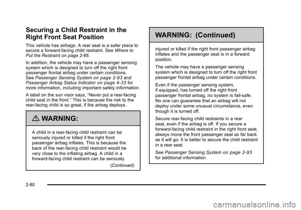 CHEVROLET TAHOE 2010 3.G Owners Manual Securing a Child Restraint in the
Right Front Seat Position
This vehicle has airbags. A rear seat is a safer place to
secure a forward-facing child restraint. SeeWhere to
Put the Restraint on page 2