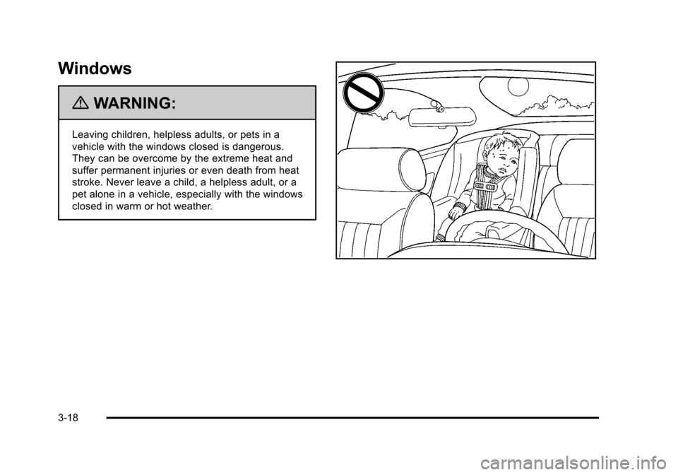 CHEVROLET TAHOE 2010 3.G Owners Manual Windows
{WARNING:
Leaving children, helpless adults, or pets in a
vehicle with the windows closed is dangerous.
They can be overcome by the extreme heat and
suffer permanent injuries or even death fro