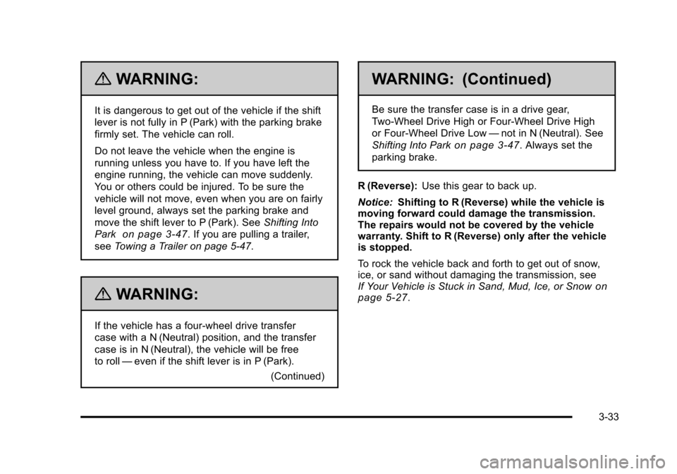 CHEVROLET TAHOE 2010 3.G Owners Manual {WARNING:
It is dangerous to get out of the vehicle if the shift
lever is not fully in P (Park) with the parking brake
firmly set. The vehicle can roll.
Do not leave the vehicle when the engine is
run