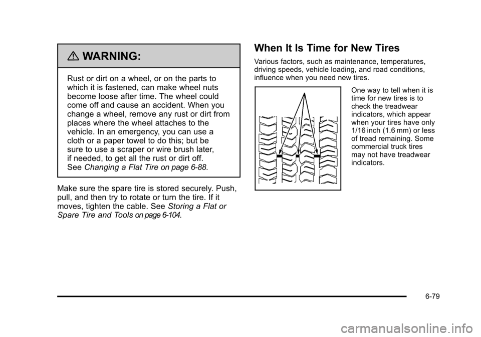 CHEVROLET TAHOE 2010 3.G Owners Manual {WARNING:
Rust or dirt on a wheel, or on the parts to
which it is fastened, can make wheel nuts
become loose after time. The wheel could
come off and cause an accident. When you
change a wheel, remove