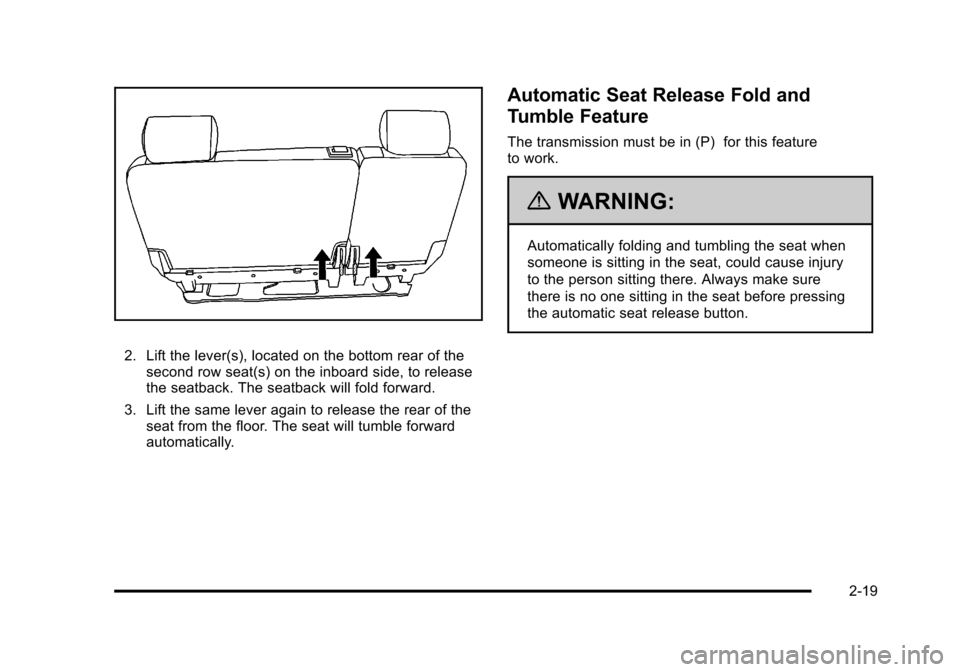 CHEVROLET TAHOE 2010 3.G Owners Manual 2. Lift the lever(s), located on the bottom rear of thesecond row seat(s) on the inboard side, to release
the seatback. The seatback will fold forward.
3. Lift the same lever again to release the rear
