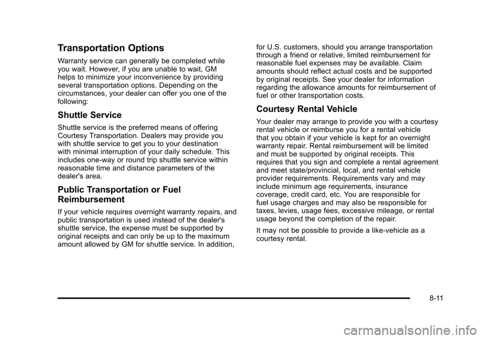 CHEVROLET TAHOE 2010 3.G Owners Manual Transportation Options
Warranty service can generally be completed while
you wait. However, if you are unable to wait, GM
helps to minimize your inconvenience by providing
several transportation optio CHEVROLET TAHOE 2010 3.G Owners Manual Transportation Options
Warranty service can generally be completed while
you wait. However, if you are unable to wait, GM
helps to minimize your inconvenience by providing
several transportation optio