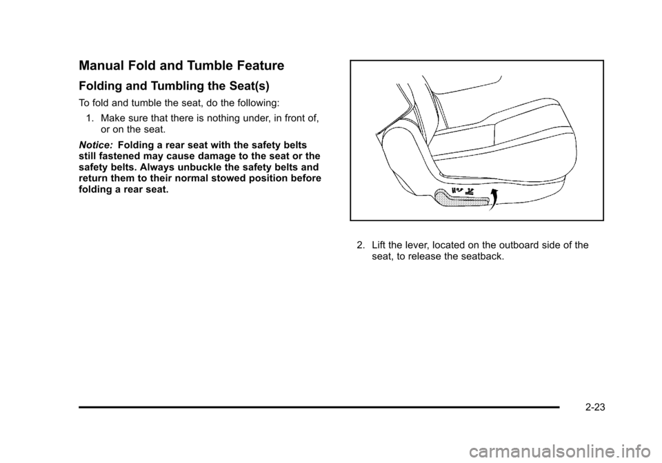 CHEVROLET TAHOE 2010 3.G Owners Manual Manual Fold and Tumble Feature
Folding and Tumbling the Seat(s)
To fold and tumble the seat, do the following:1. Make sure that there is nothing under, in front of, or on the seat.
Notice: Folding a r