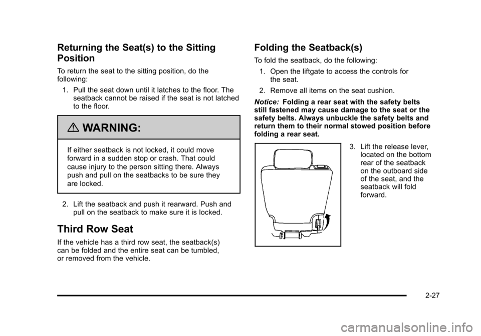 CHEVROLET TAHOE 2010 3.G Owners Manual Returning the Seat(s) to the Sitting
Position
To return the seat to the sitting position, do the
following:1. Pull the seat down until it latches to the floor. The seatback cannot be raised if the sea CHEVROLET TAHOE 2010 3.G Owners Manual Returning the Seat(s) to the Sitting
Position
To return the seat to the sitting position, do the
following:1. Pull the seat down until it latches to the floor. The seatback cannot be raised if the sea