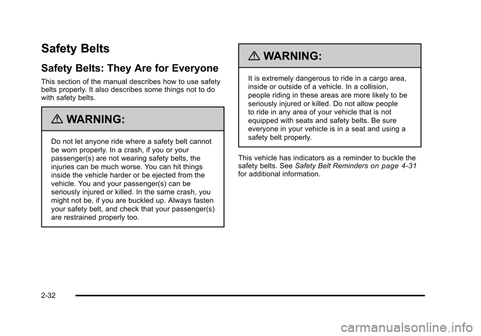 CHEVROLET TAHOE 2010 3.G Owners Manual Safety Belts
Safety Belts: They Are for Everyone
This section of the manual describes how to use safety
belts properly. It also describes some things not to do
with safety belts.
{WARNING:
Do not let CHEVROLET TAHOE 2010 3.G Owners Manual Safety Belts
Safety Belts: They Are for Everyone
This section of the manual describes how to use safety
belts properly. It also describes some things not to do
with safety belts.
{WARNING:
Do not let