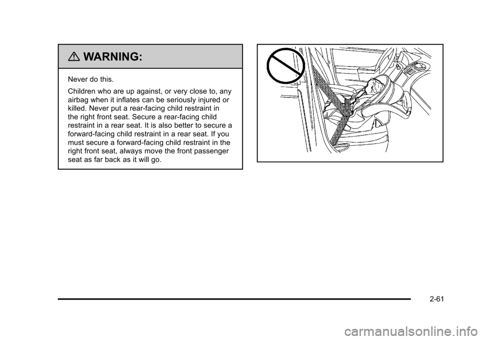 CHEVROLET TAHOE 2010 3.G Owners Manual {WARNING:
Never do this.
Children who are up against, or very close to, any
airbag when it inflates can be seriously injured or
killed. Never put a rear-facing child restraint in
the right front seat.