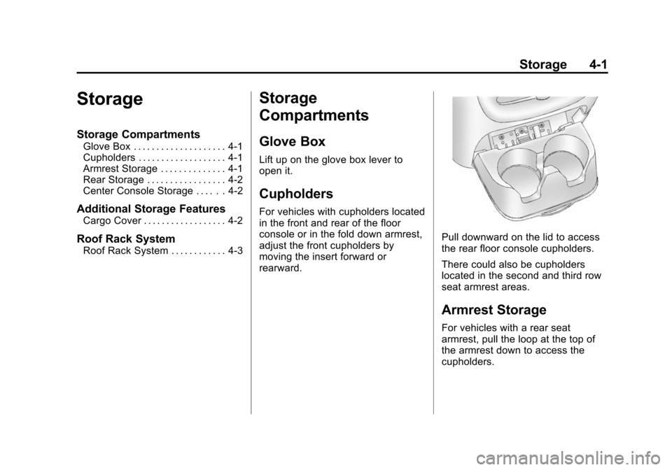 CHEVROLET TAHOE 2014 3.G Owners Manual (1,1)Chevrolet Tahoe/Suburban Owner Manual (GMNA-Localizing-U.S./Canada/
Mexico-6081502) - 2014 - crc2 - 9/17/13
Storage 4-1
Storage
Storage Compartments
Glove Box . . . . . . . . . . . . . . . . . . 