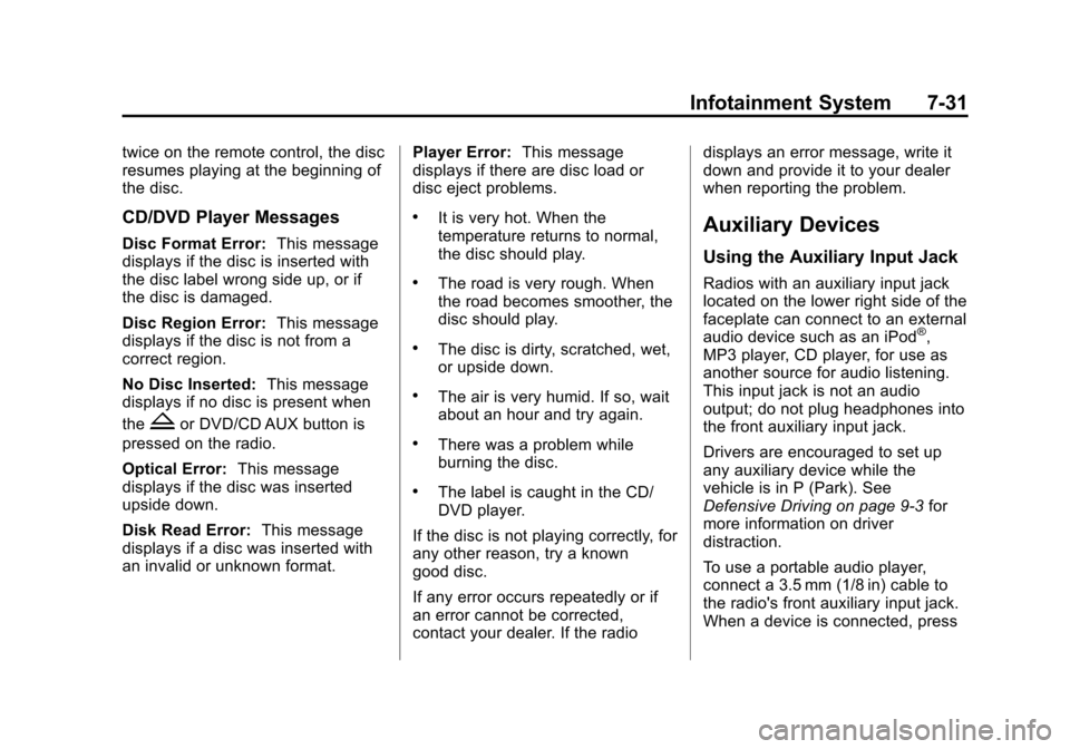 CHEVROLET TAHOE 2014 3.G Owners Manual (31,1)Chevrolet Tahoe/Suburban Owner Manual (GMNA-Localizing-U.S./Canada/
Mexico-6081502) - 2014 - crc2 - 9/17/13
Infotainment System 7-31
twice on the remote control, the disc
resumes playing at the 