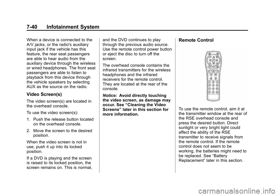 CHEVROLET TAHOE 2014 3.G Owners Manual (40,1)Chevrolet Tahoe/Suburban Owner Manual (GMNA-Localizing-U.S./Canada/
Mexico-6081502) - 2014 - crc2 - 9/17/13
7-40 Infotainment System
When a device is connected to the
A/V jacks, or the radios a