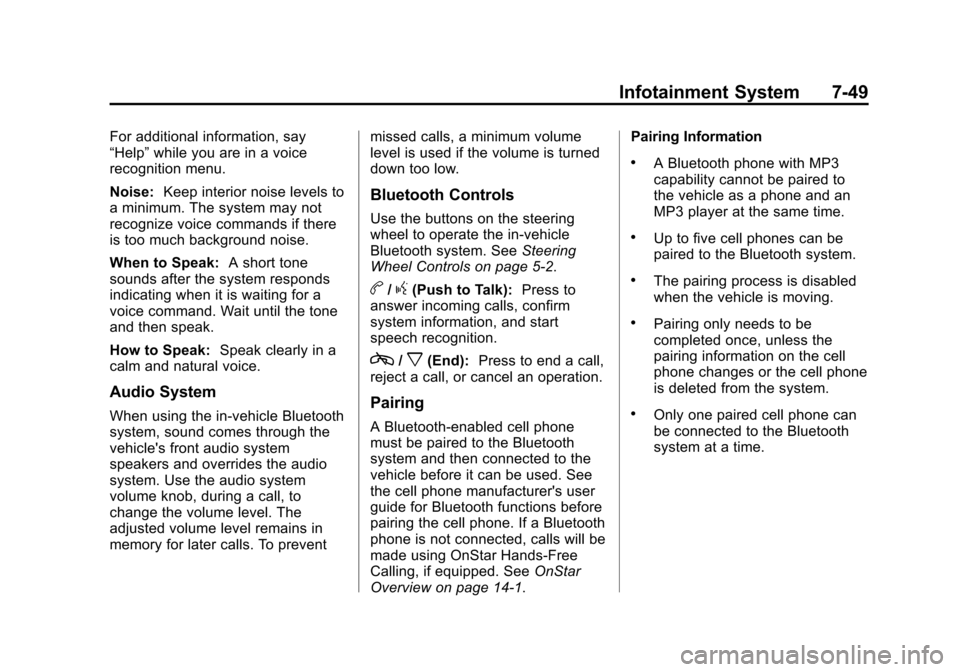 CHEVROLET TAHOE 2014 3.G Owners Manual (49,1)Chevrolet Tahoe/Suburban Owner Manual (GMNA-Localizing-U.S./Canada/
Mexico-6081502) - 2014 - crc2 - 9/17/13
Infotainment System 7-49
For additional information, say
“Help”while you are in a 