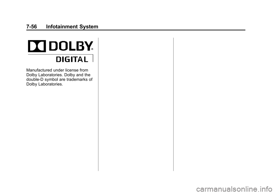 CHEVROLET TAHOE 2014 3.G Owners Manual (56,1)Chevrolet Tahoe/Suburban Owner Manual (GMNA-Localizing-U.S./Canada/
Mexico-6081502) - 2014 - crc2 - 9/17/13
7-56 Infotainment System
Manufactured under license from
Dolby Laboratories. Dolby and