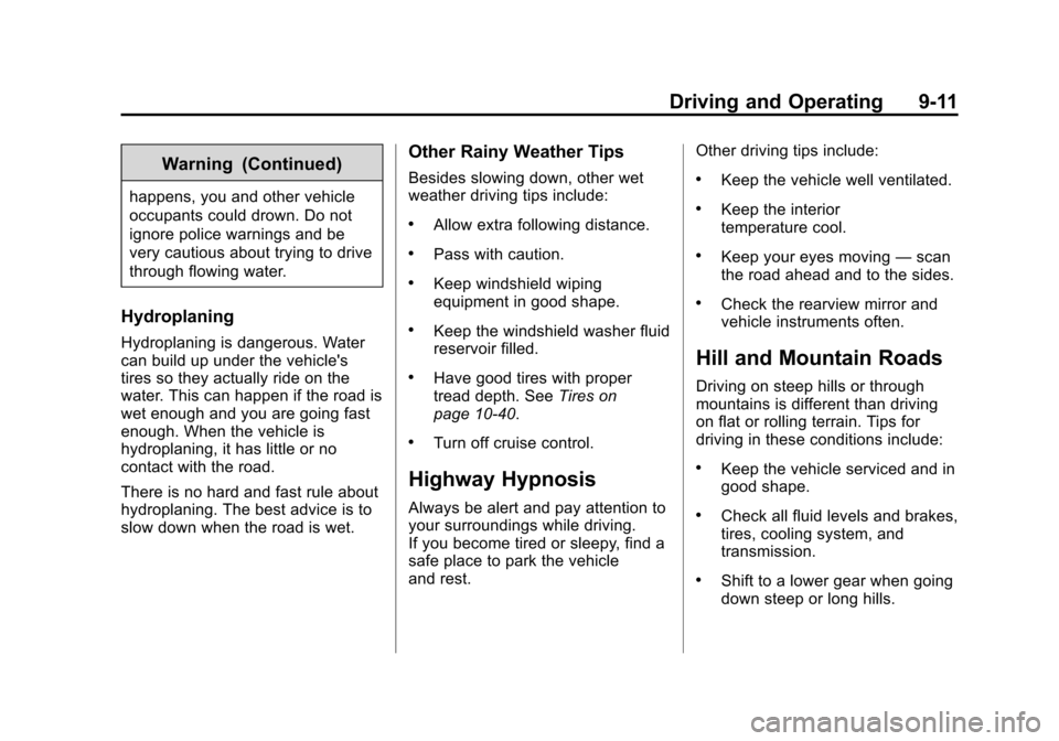 CHEVROLET TAHOE 2014 3.G Owners Manual (11,1)Chevrolet Tahoe/Suburban Owner Manual (GMNA-Localizing-U.S./Canada/
Mexico-6081502) - 2014 - crc2 - 9/17/13
Driving and Operating 9-11
Warning (Continued)
happens, you and other vehicle
occupant