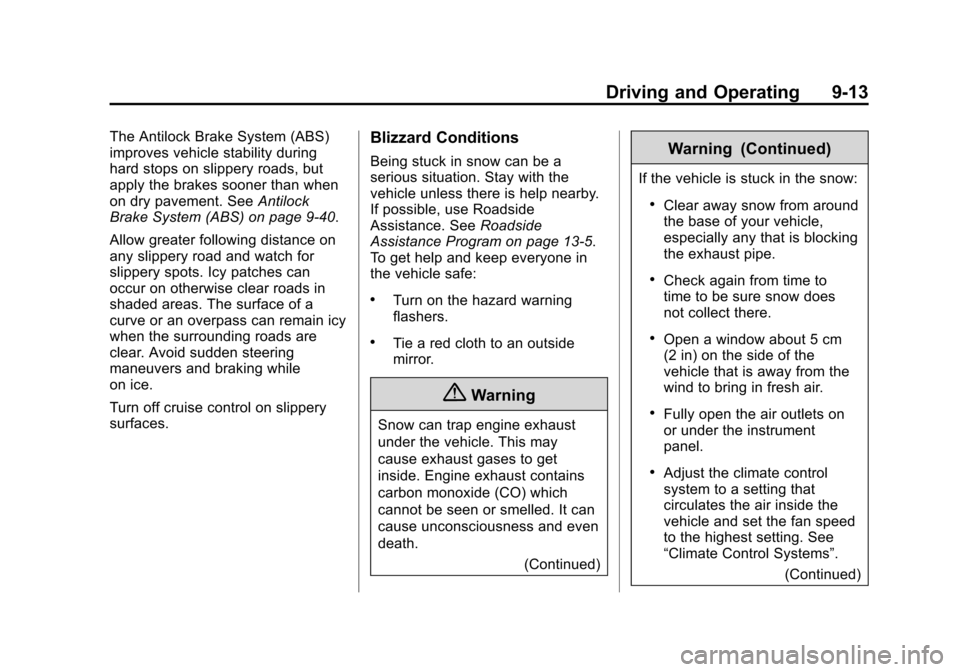 CHEVROLET TAHOE 2014 3.G Owners Manual (13,1)Chevrolet Tahoe/Suburban Owner Manual (GMNA-Localizing-U.S./Canada/
Mexico-6081502) - 2014 - crc2 - 9/17/13
Driving and Operating 9-13
The Antilock Brake System (ABS)
improves vehicle stability 